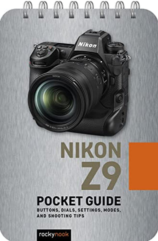 Nikon Z9: Pocket Guide: Buttons, Dials, Settings, Modes, and Shooting Tips: 29 (The Pocket Guide Series for Photographers)