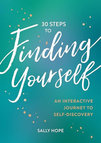 30 Steps to Finding Yourself: An Interactive Journey to Self-Discovery