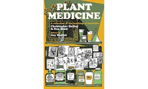 Plant Medicine : A Collection of the Teachings of Herbalists Christopher Hedley and Non Shaw