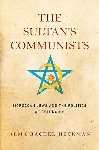 The Sultan's Communists : Moroccan Jews and the Politics of Belonging