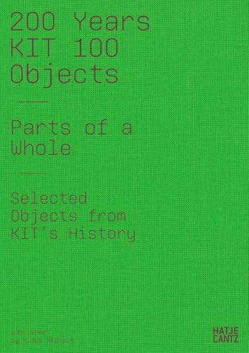 200 Years KIT : 100 Objects. Parts of the Whole. Selected Objects from the History of the KIT