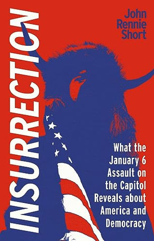 Insurrection: What the January 6 Assault on the Capitol Reveals about America and Democracy