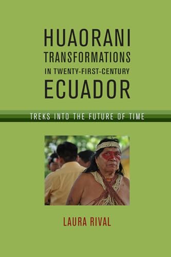 Huaorani Transformations in Twenty-First-Century Ecuador : Treks Into the Future of Time