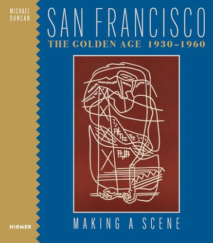 San Francisco the Golden Age 1930-1960 : Making a Scene
