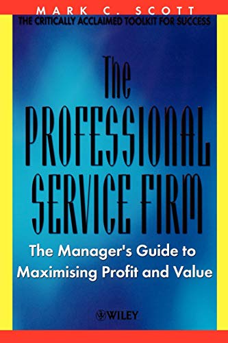 The Professional Service Firm: The Managers Guide to Maximising Profit and Value