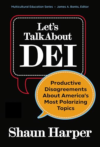 Let's Talk About DEI : Productive Disagreements About America's Most Polarizing Topics