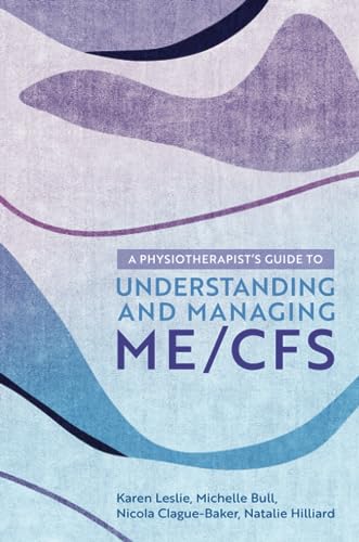 A Physiotherapist's Guide to Understanding and Managing ME/CFS