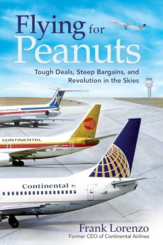 Flying for Peanuts : Tough Deals, Steep Bargains, and Revolution in the Skies