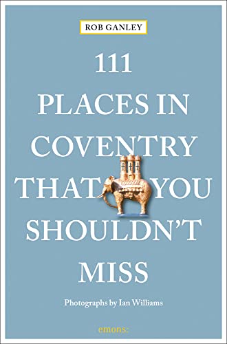 111 Places in Coventry That You Shouldn't Miss: Travel Guide (111 Places/Shops)