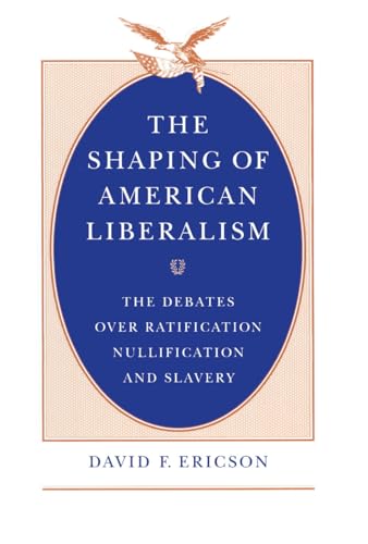 The Shaping of American Liberalism: The Debates Over Ratification
