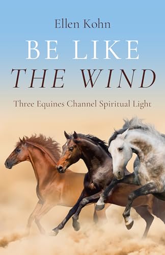 Be Like the Wind : Three Equines Channel Spiritual Light