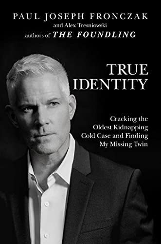 True Identity : Cracking the Oldest Kidnapping Cold Case and Finding My Missing Twin