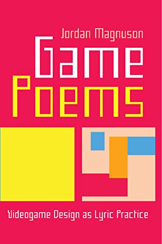 Game Poems : Videogame Design as Lyric Practice