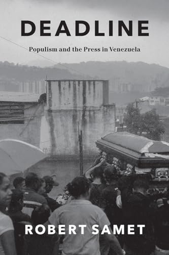 Deadline: Populism and the Press in Venezuela