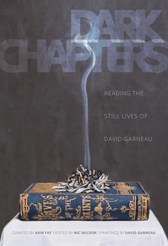 Dark Chapters : Reading the Still Lives of David Garneau