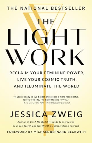 The Light Work : Reclaim Your Feminine Power, Live Your Cosmic Truth, and Illuminate the World