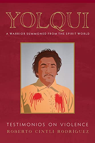 Yolqui, a Warrior Summoned from the Spirit World : Testimonios on Violence