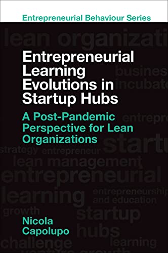 Entrepreneurial Learning Evolutions in Start-Up Hubs: A Post-Pandemic Perspective for Lean Organizations
