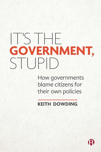 It’s the Government, Stupid : How Governments Blame Citizens for Their Own Policies