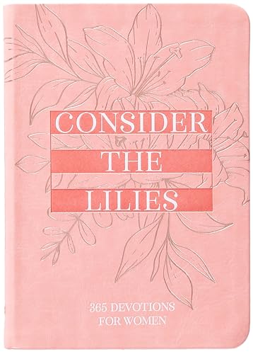 Consider the Lilies : 365 Devotions for Women