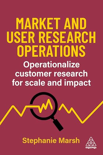 Market and User Research Operations : Operationalize Customer Research for Scale and Impact