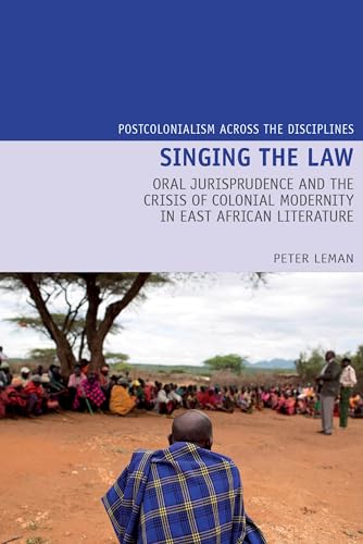 Singing the Law : Oral Jurisprudence and the Crisis of Colonial Modernity in East African Literature : 24