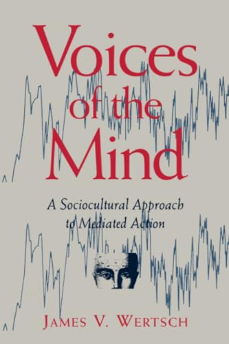 Voices of the Mind: a Sociocultural Approach to Mediated Action