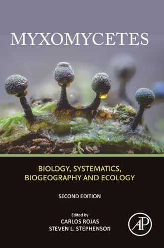 Myxomycetes : Biology, Systematics, Biogeography and Ecology