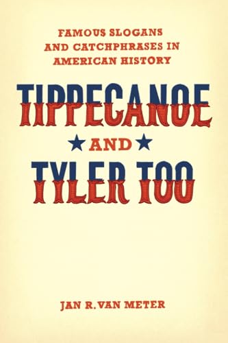 Tippecanoe and Tyler Too: Famous Slogans and Catchphrases in American History