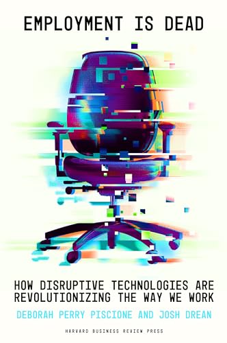 Employment Is Dead : How Disruptive Technologies Are Revolutionizing the Way We Work