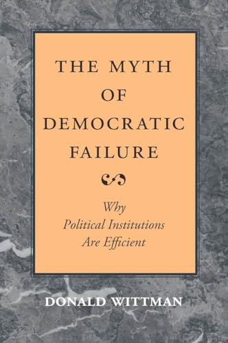 The Myth of Democratic Failure: Why Political Institutions are Efficient
