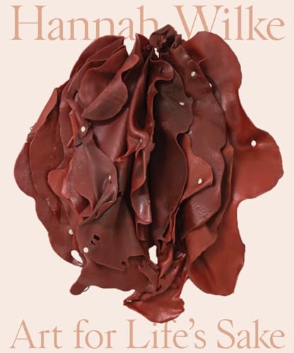 Hannah Wilke: Art for Lifes Sake