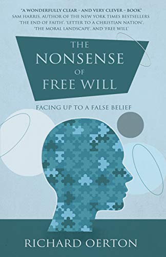 The Nonsense of Free Will: Facing Up to a False Belief
