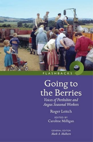 Going to the Berries: Voices of Perthshire and Angus Seasonal Workers (Flashbacks)