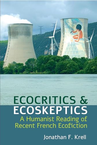 Ecocritics and Ecoskeptics : A Humanist Reading of Recent French Ecofiction : 5