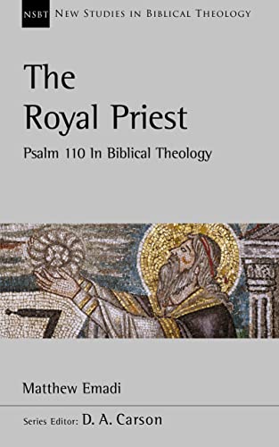 The Royal Priest: Psalm 110 In Biblical Theology