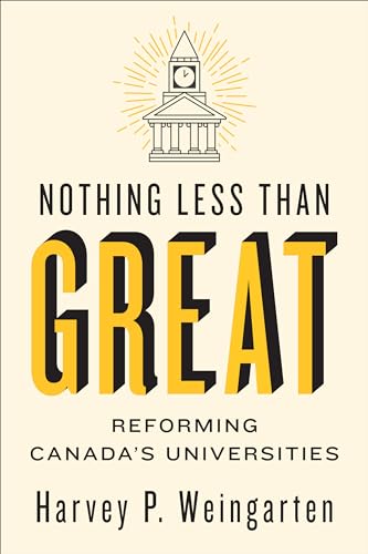 Nothing Less Than Great : Reforming Canada's Universities