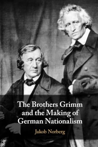 The Brothers Grimm and the Making of German Nationalism