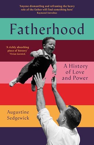 Fatherhood : A History of Love and Power