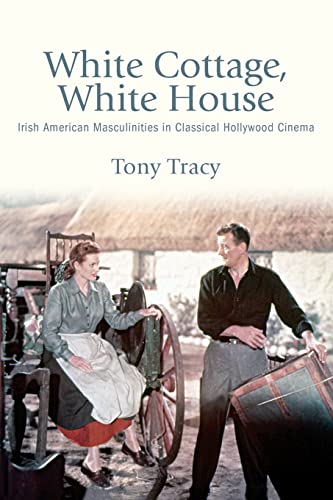 White Cottage, White House : Irish American Masculinities in Classical Hollywood Cinema