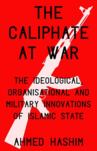 The Caliphate at War : The Ideological, Organisational and Military Innovations of Islamic State