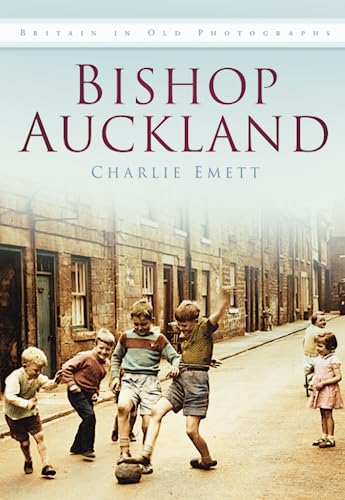 Bishop Auckland : Britain in Old Photographs