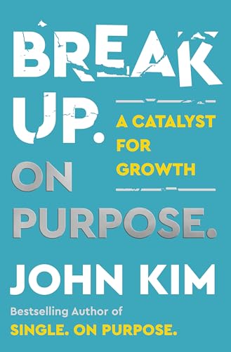 Break Up On Purpose : A Catalyst for Growth