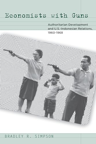 Economists with Guns: Authoritarian Development and U.S.-Indonesian Relations