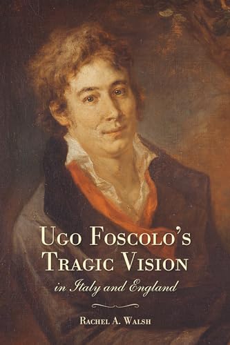 Ugo Foscolo's Tragic Vision in Italy and England