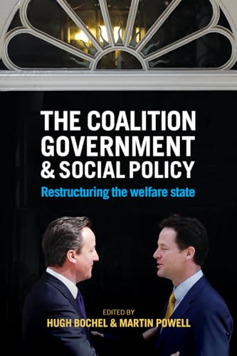 The Coalition Government and Social Policy : Restructuring the Welfare State