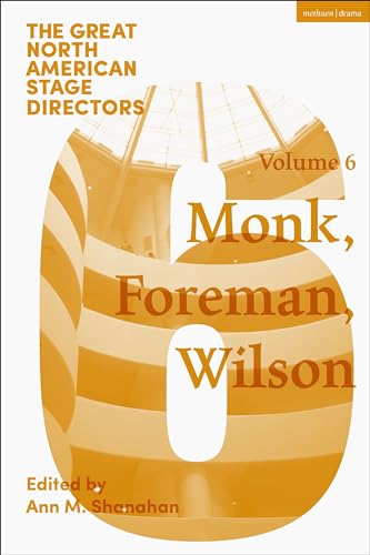 Great North American Stage Directors Volume 6 : Meredith Monk, Richard Foreman, Robert Wilson