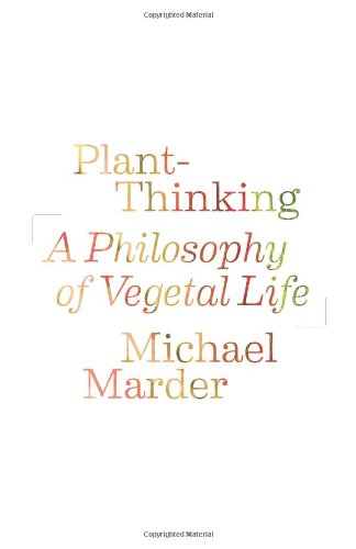 Plant-Thinking: A Philosophy of Vegetal Life