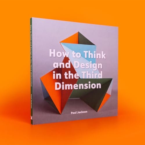 How to Think and Design in the Third Dimension
