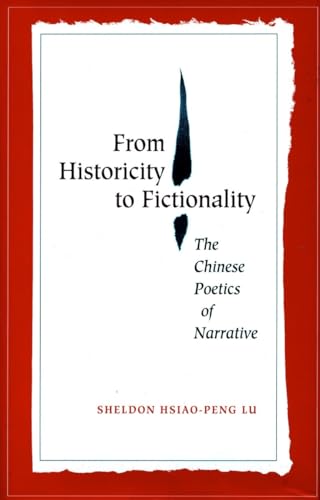 From Historicity to Fictionality: The Chinese Poetics of Narrative